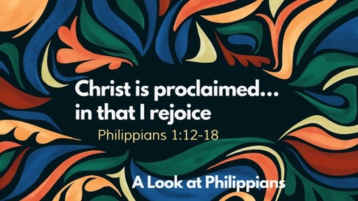 Christ is Proclaimed.... in That I Rejoice