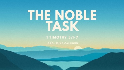 The Noble Task - 1 Tim 3:1-7
