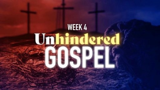 Unhindered Gospel - Week 4