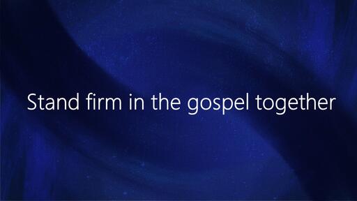 Stand firm in the gospel together