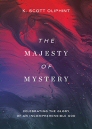 The Majesty of Mystery: Celebrating the Glory of an Incomprehensible God The Majesty of Mystery: Celebrating the Glory of an Incomprehensible God