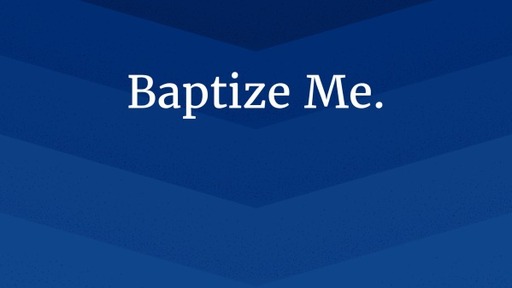 Baptize Me.