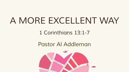 A More Excellent Way - 1 Corinthians 13:1-7