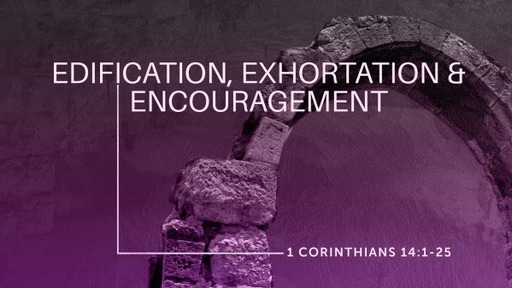 Edification, Exhortations & Encouragement