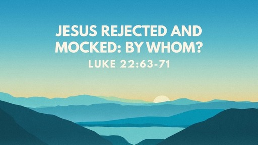 Jesus Rejected and Mocked: By Whom?