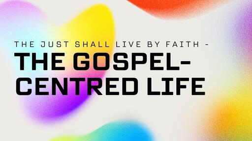 The Gospel-Centred Life