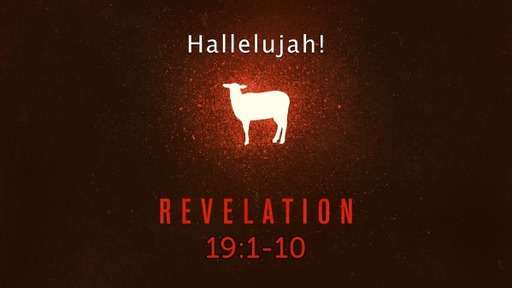 Revelation 19:1-10, "Hallelujah!"