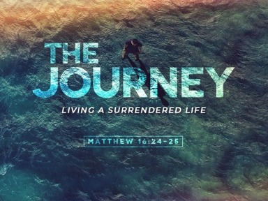 The Journey: Living The Life You've Always Wanted:  Living A Surrendered Life