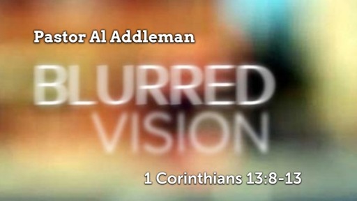 Blurred Vision - 1 Corinthians 13:8-13