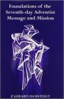 Foundations of the Seventh-day Adventist Message and Mission Foundations of the Seventh-day Adventist Message and Mission