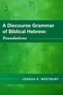 A Discourse Grammar of Biblical Hebrew: Foundations A Discourse Grammar of Biblical Hebrew: Foundations