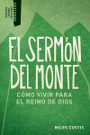 El sermón del monte: Cómo vivir para el reino de Dios El sermón del monte: Cómo vivir para el reino de Dios