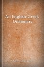 An English–Greek Dictionary An English–Greek Dictionary