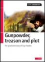 Gunpowder Treason and Plot: The Gruesome Story of Guy Fawkes Gunpowder Treason and Plot: The Gruesome Story of Guy Fawkes