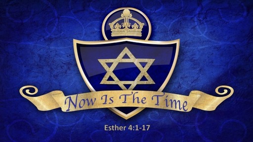 Now Is The Time (Esther Part 6)