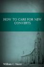 How to Care for New Converts How to Care for New Converts