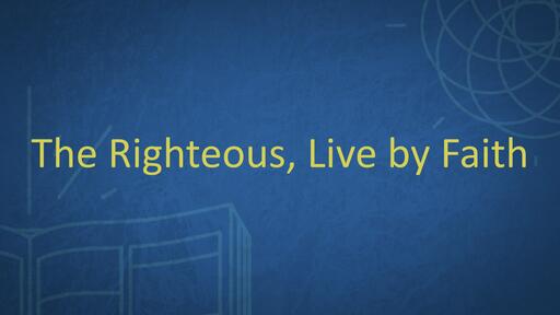 The Righteous, Live by Faith