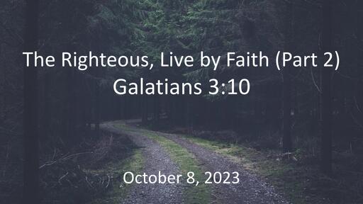 The Righteous, Live by Faith - Part 2