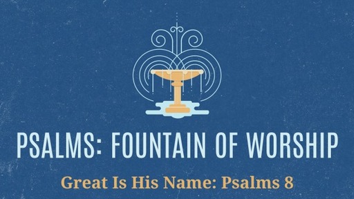 Great Is His Name: Psalms 8