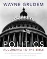 Politics according to the Bible: A Comprehensive Resource for Understanding Modern Political Issues in Light of Scripture Politics according to the Bible: A Comprehensive Resource for Understanding Modern Political Issues in Light of Scripture