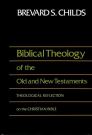 Biblical Theology of the Old and New Testaments: Theological Reflection on the Christian Bible Biblical Theology of the Old and New Testaments: Theological Reflection on the Christian Bible