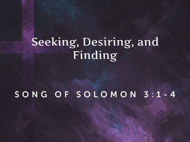 Seeking, Desiring, and Finding - Pastor David Kanski