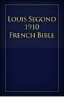 Louis Segond 1910 French Bible (LSG) Louis Segond 1910 French Bible (LSG)