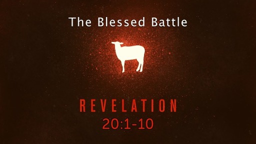 Revelation 20:1-10, "The Blessed Battle"