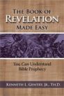 The Book of Revelation Made Easy: You Can Understand Bible Prophecy The Book of Revelation Made Easy: You Can Understand Bible Prophecy