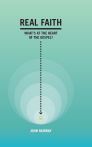 Real Faith: What's at the Heart of the Gospel? Real Faith: What's at the Heart of the Gospel?