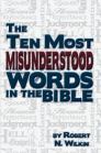 The Ten Most Misunderstood Words in the Bible The Ten Most Misunderstood Words in the Bible
