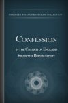 Confession in the Church of England since the Reformation Confession in the Church of England since the Reformation