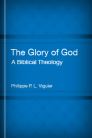 The Glory of God: A Biblical Theology The Glory of God: A Biblical Theology