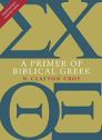 A Primer of Biblical Greek A Primer of Biblical Greek