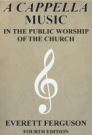 A Cappella Music: In the Public Worship of the Church, 4th ed. A Cappella Music: In the Public Worship of the Church, 4th ed.