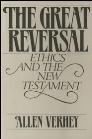 The Great Reversal: Ethics and the New Testament The Great Reversal: Ethics and the New Testament
