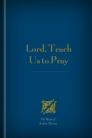 Lord, Teach Us to Pray Lord, Teach Us to Pray