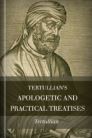 Tertullian’s Apologetic and Practical Treatises Tertullian’s Apologetic and Practical Treatises