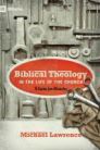 Biblical Theology in the Life of the Church: A Guide for Ministry Biblical Theology in the Life of the Church: A Guide for Ministry