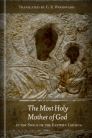 The Most Holy Mother of God: In the Songs of the Eastern Church The Most Holy Mother of God: In the Songs of the Eastern Church