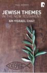 Jewish Themes in the New Testament: Am Yisrael Chai! Jewish Themes in the New Testament: Am Yisrael Chai!