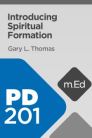 Mobile Ed: PD201 Introducing Spiritual Formation (10 hour course) Mobile Ed: PD201 Introducing Spiritual Formation (10 hour course)