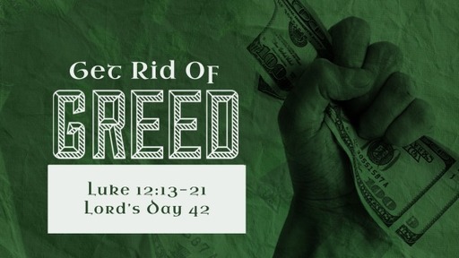 Get Rid of Greed - Luke 12:13-21