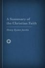 A Summary of the Christian Faith A Summary of the Christian Faith