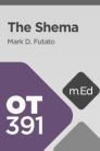 Mobile Ed: OT391 The Shema (3 hour course) Mobile Ed: OT391 The Shema (3 hour course)