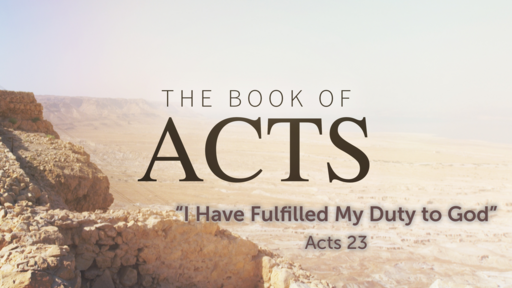 I Have Fulfilled My Duty to God (Acts 23)
