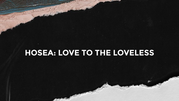 Hosea: Love to the Loveless