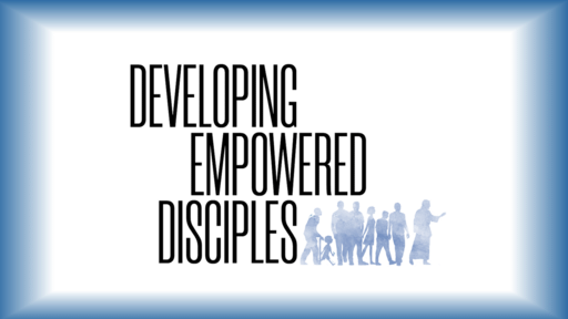 Developing Empowered Disciples