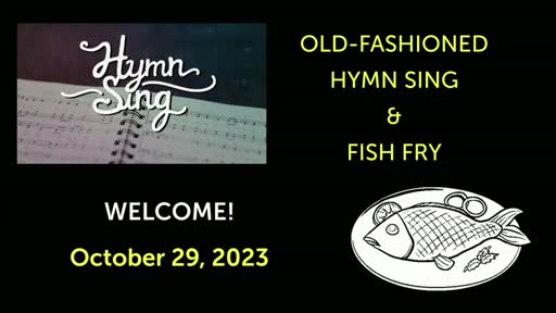 29-Oct-23:  Pastors Chuck & Christy Lead Us in  "Old-Fashioned Hymn Sing & Fish Fry"
