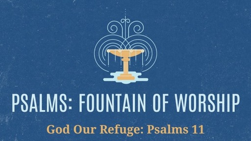 God Our Refuge: Psalms 11